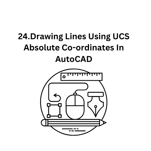 24.Drawing Lines Using UCS Absolute Co-ordinates In AutoCAD